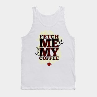 Fetch Me My Coffee Tank Top